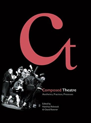 Composed Theatre: Aesthetics, Practices, Processes by David Roesner