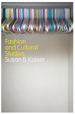 Fashion and Cultural Studies by Susan B. Kaiser