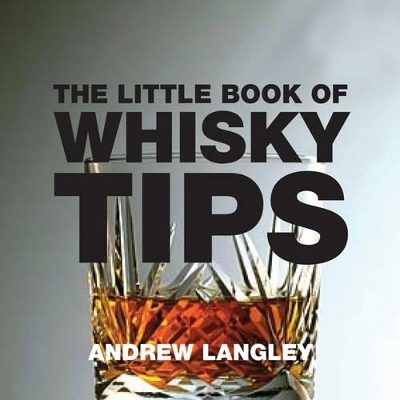 The Little Book of Whisky Tips by Andrew Langley