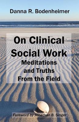 On Clinical Social Work by Danna R. Bodenheimer
