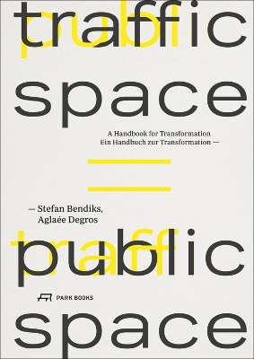 Traffic Space is Public Space: A Handbook for Transformation book