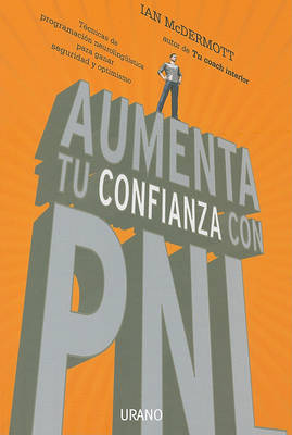 Aumenta Tu Confianza Con PNL: tecnicas de programacion neurolenguistica para ganar seguridad y optimismo by Ian McDermott