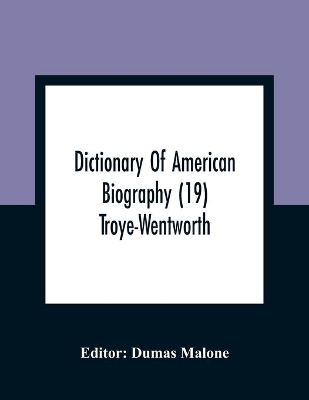 Dictionary Of American Biography (19) Troye-Wentworth book
