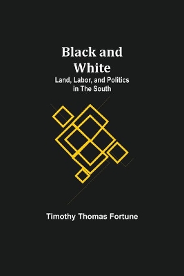 Black and White: Land, Labor, and Politics in the South book