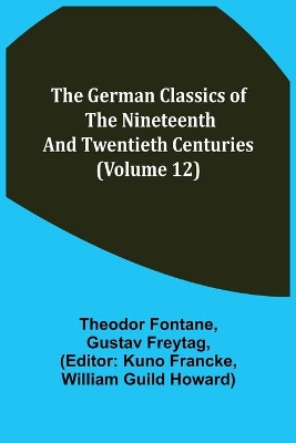 The German Classics of the Nineteenth and Twentieth Centuries (Volume 12) book