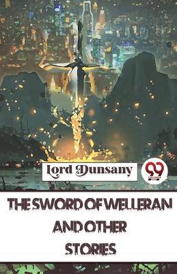 The Sword of Welleran and Other Stories by Lord Dunsany