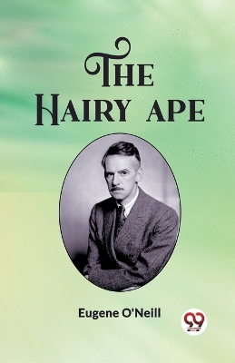 The Hairy Ape by Eugene O'Neill