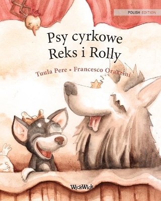 Psy cyrkowe Reks i Rolly: Polish Edition of Circus Dogs Roscoe and Rolly by Tuula Pere