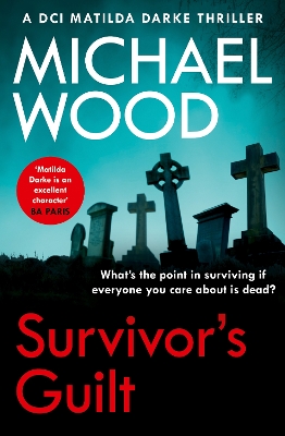 Survivor’s Guilt (DCI Matilda Darke Thriller, Book 8) book