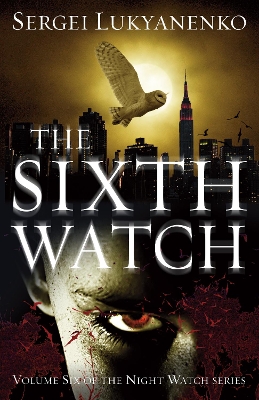 The The Sixth Watch: (Night Watch 6) by Sergei Lukyanenko