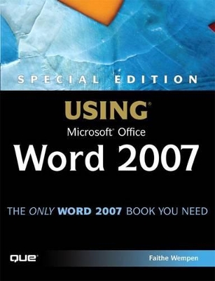 Special Edition Using Microsoft Office Word 2007 by Faithe Wempen