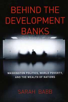 Behind the Development Banks by Sarah Babb