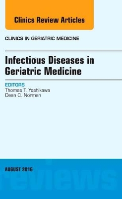 Infectious Diseases in Geriatric Medicine, An Issue of Clinics in Geriatric Medicine book