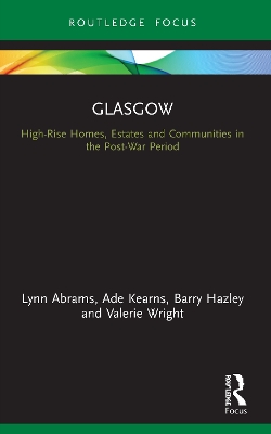 Glasgow: High-Rise Homes, Estates and Communities in the Post-War Period by Lynn Abrams