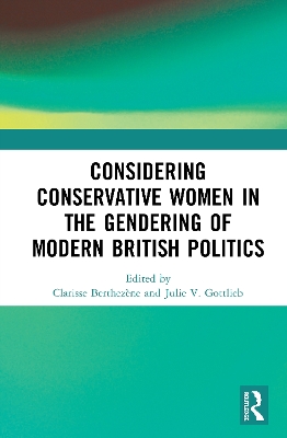 Considering Conservative Women in the Gendering of Modern British Politics book