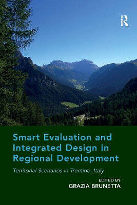 Smart Evaluation and Integrated Design in Regional Development: Territorial Scenarios in Trentino, Italy book