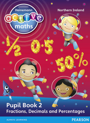 Heinemann Active Maths Northern Ireland - Key Stage 2 - Exploring Number - Pupil Book 2 - Fractions, Decimals and Percentages book
