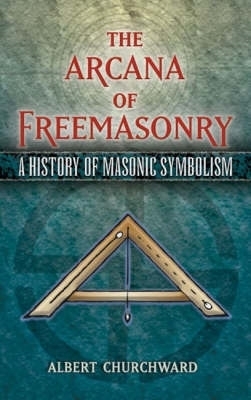 Arcana of Freemasonry by Albert Churchward