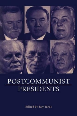 Postcommunist Presidents by Raymond Taras