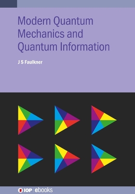 Modern Quantum Mechanics and Quantum Information by J S Faulkner