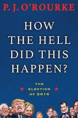 How the Hell Did This Happen? by P. J. O'Rourke