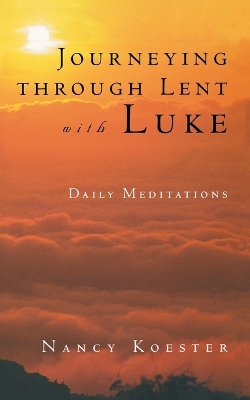 Journeying Through Lent with Luke: Daily Meditations book