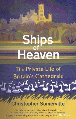 Ships Of Heaven: The Private Life of Britain’s Cathedrals book