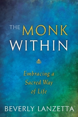 The Monk within: Embracing a Sacred Way of Life book