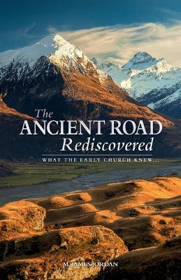 The Ancient Road Rediscovered: What the early church knew... book