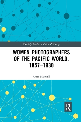 Women Photographers of the Pacific World, 1857–1930 by Anne Maxwell