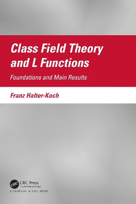 Class Field Theory and L Functions: Foundations and Main Results by Franz Halter-Koch