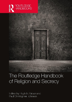 The Routledge Handbook of Religion and Secrecy by Hugh B. Urban