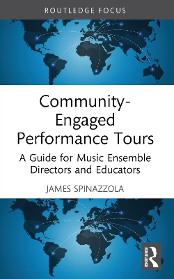 Community-Engaged Performance Tours: A Guide for Music Ensemble Directors and Educators by James Spinazzola