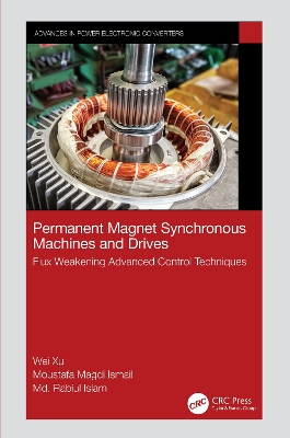 Permanent Magnet Synchronous Machines and Drives: Flux Weakening Advanced Control Techniques by Wei Xu