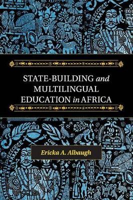 State-Building and Multilingual Education in Africa by Ericka A. Albaugh