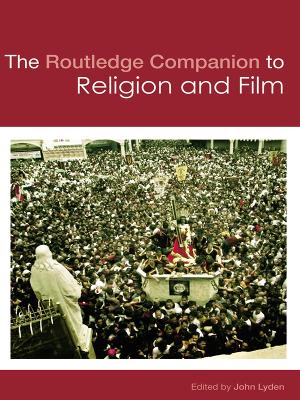 The The Routledge Companion to Religion and Film by John Lyden