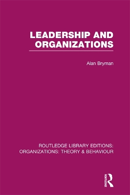 Leadership and Organizations (RLE: Organizations) by Alan Bryman