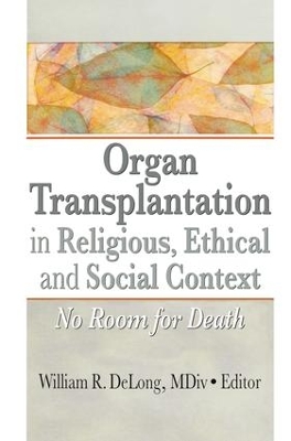 Organ Transplantation in Religious, Ethical, and Social Context by William DeLong MDiv