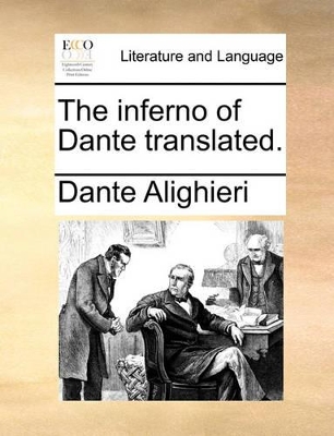 The Inferno of Dante Translated. by Dante Alighieri