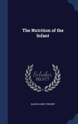 The Nutrition of the Infant by Ralph Harry Vincent