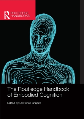 The The Routledge Handbook of Embodied Cognition by Lawrence Shapiro