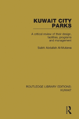 Kuwait City Parks: A Critical Review of their Design, Facilities, Programs and Management by Subhi Abdullah Al-Mutawa