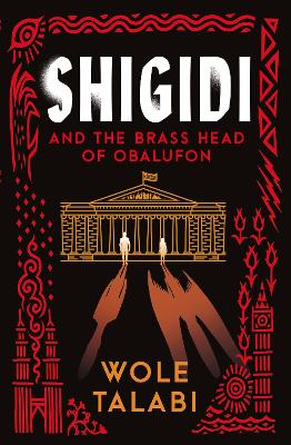 Shigidi and the Brass Head of Obalufon: The Nebula Award finalist and gripping magical heist novel by Wole Talabi