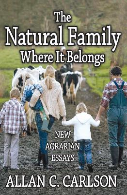 The Natural Family Where it Belongs by Allan C. Carlson