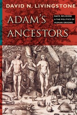 Adam's Ancestors by David N. Livingstone