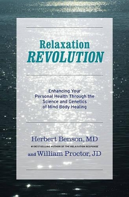 Relaxation Revolution: The Science and Genetics of Mind Body Healing by Herbert Benson