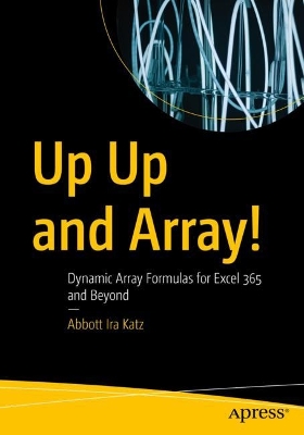 Up Up and Array!: Dynamic Array Formulas for Excel 365 and Beyond book