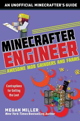 Minecrafter Engineer: Awesome Mob Grinders and Farms: Contraptions for Getting the Loot book