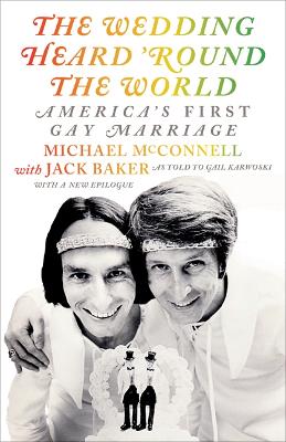 The The Wedding Heard 'Round the World: America's First Gay Marriage by Michael McConnell