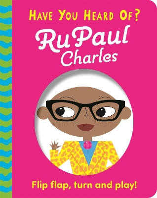 Have You Heard Of?: RuPaul Charles: Flip Flap, Turn and Play! book